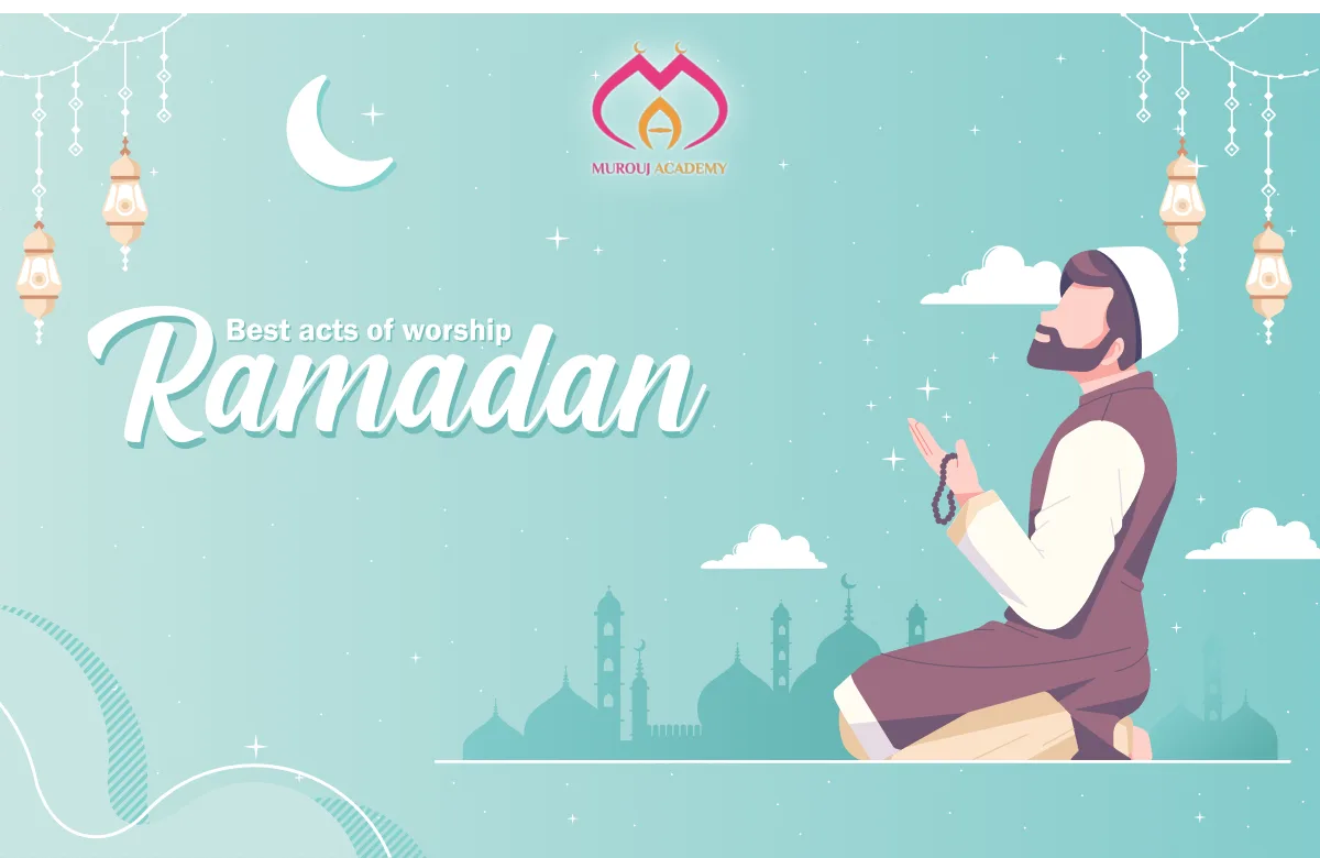 The best acts of worship in Ramadan