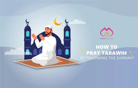 How to pray Tarawih by following the sunnah?