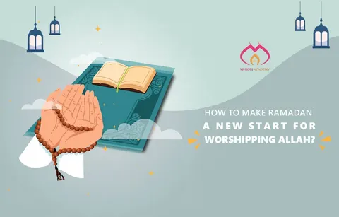 How to make Ramadan a new start for worshipping Allah